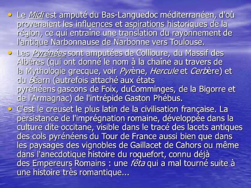 Le Midi est amputé du Bas-Languedoc méditerranéen, d'où provenaient les influences et aspirations historiques